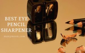 Best Eye Pencil Sharpener For Sharp, Pointed Tips 2022