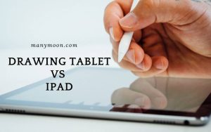 Drawing Tablet Vs Ipad 2022 Which is The Better