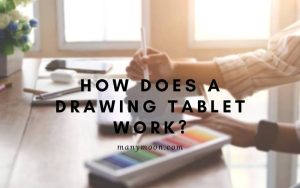 How Does a Drawing Tablet Work Top Full Guide 2022