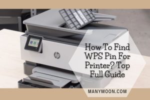 How To Find WPS Pin For Printer Top Full Guide 2022