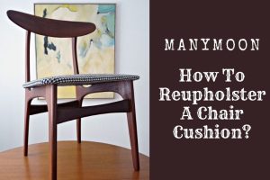 How To Reupholster A Chair Cushion Step By Step 2022