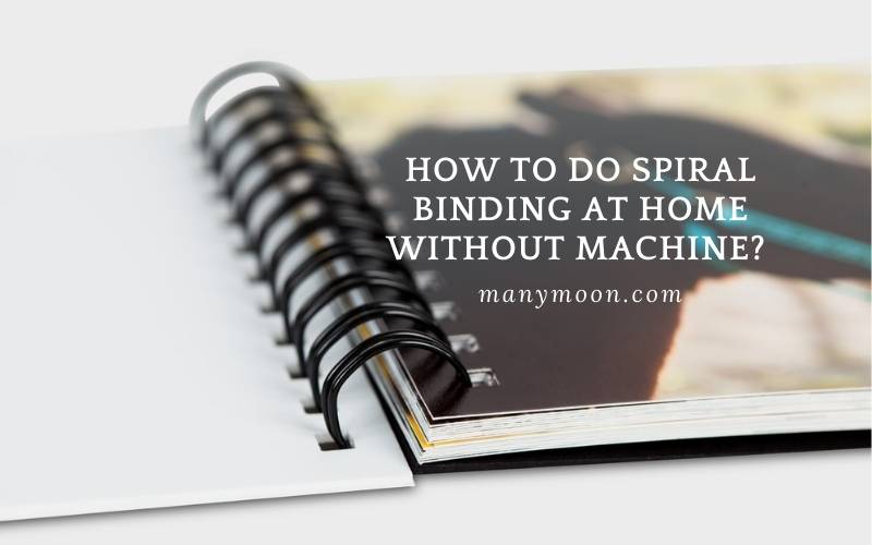 How to Do Spiral Binding at Home Without Machine 2022