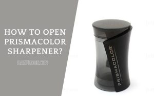 How to Open Prismacolor Sharpener Top Full Guide 2022