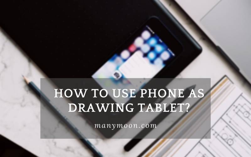 How to Use Phone as Drawing Tablet Top Full Guide 2022