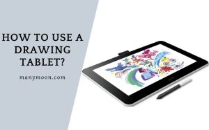 How to Use a Drawing Tablet Top Full Guide 2022