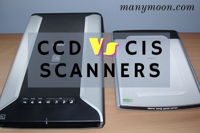 CCD Vs CIS Scanners: Which Is The Best Technology 2022