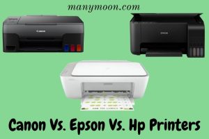 Canon Vs Epson Vs Hp Printers: Which One Is The Best 2022?