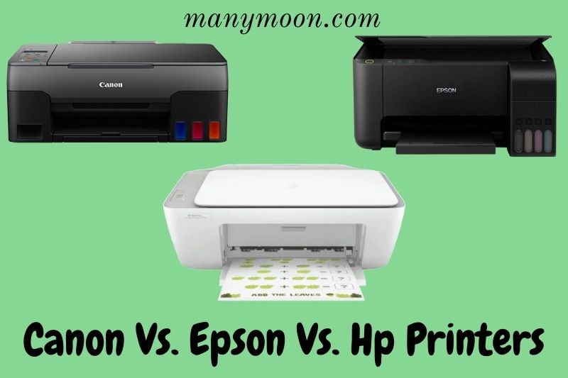 Canon Vs Epson Vs Hp Printers: Which One Is The Best 2022?