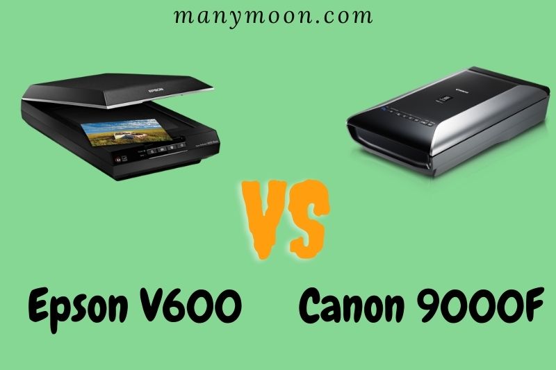 Epson V600 Vs Canon 9000F: Which Is The Best Option 2022?