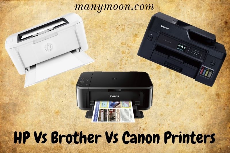 HP vs Brother vs Canon Printers: Which Is The Best Choice 2022?