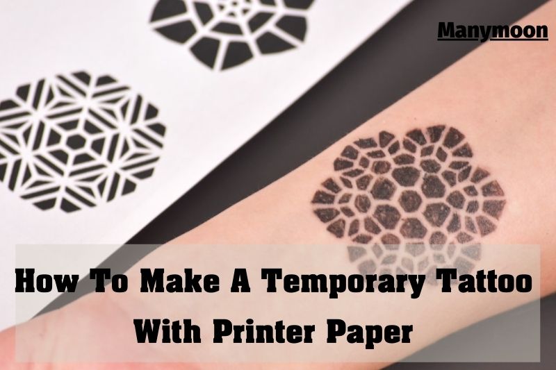 How To Make A Temporary Tattoo With Printer Paper 2022: Top Full Guide