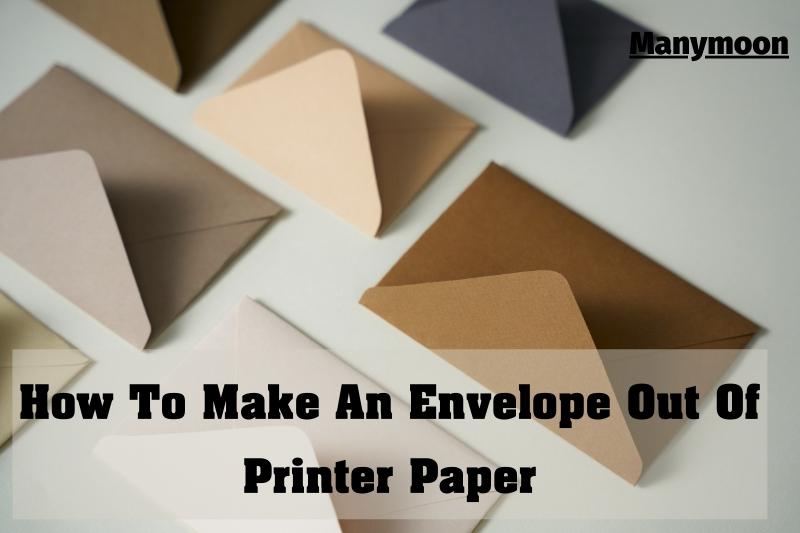 How To Make An Envelope Out Of Printer Paper 2022: Step by Step