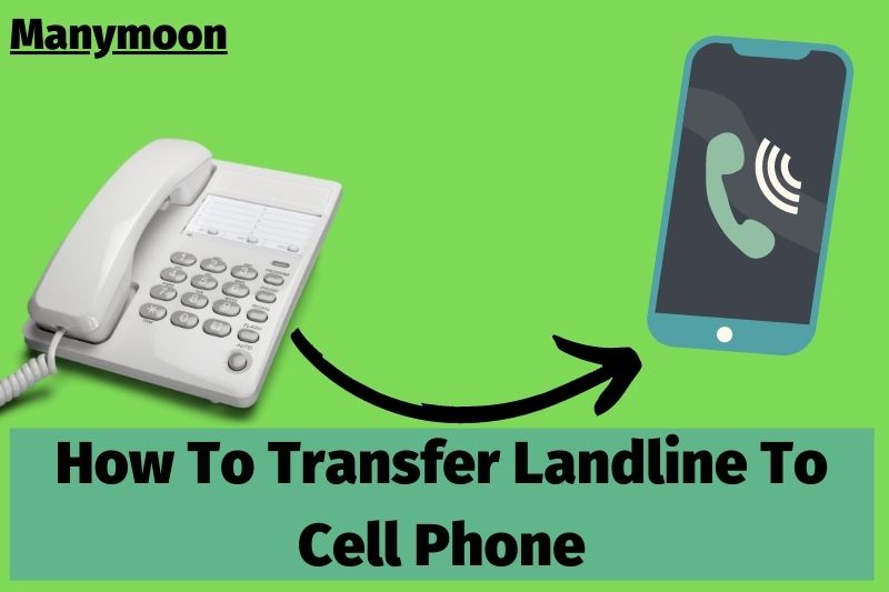 How To Transfer Landline To Cell Phone 2022: Top Full Guide