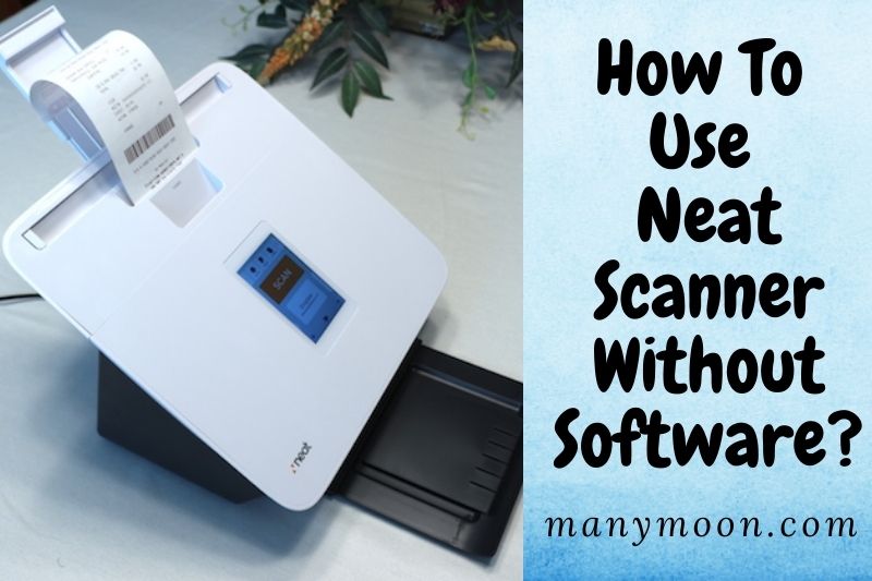 How To Use Neat Scanner Without Software? 3 Effective Ways