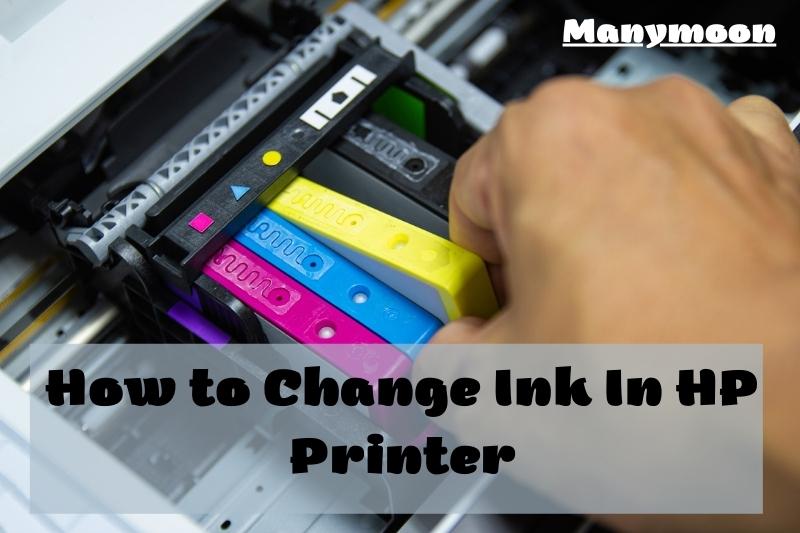 How to Change Ink In HP Printer 2022 Top Full Guide