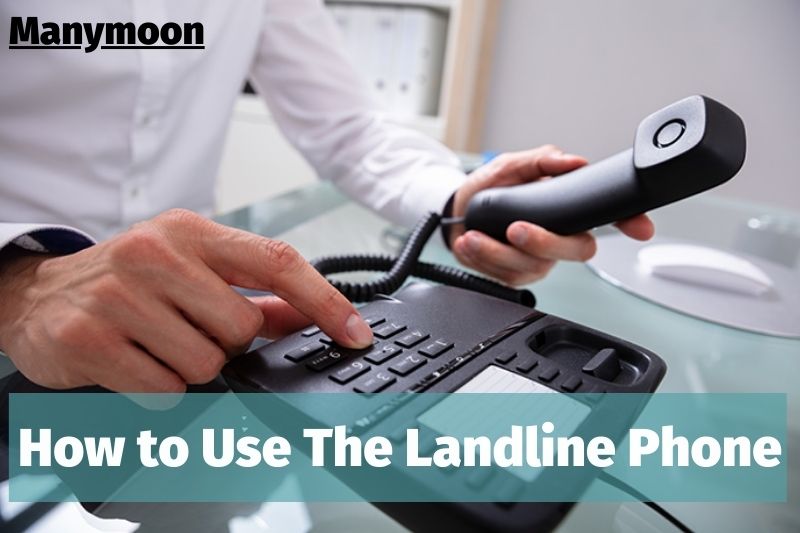 How to Use The Landline Phone 2022: Step by Step Guide