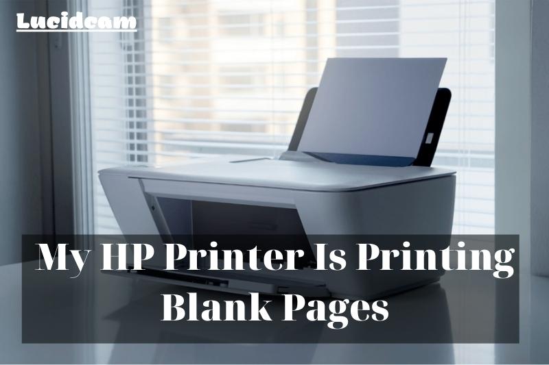 My HP Printer Is Printing Blank Pages 2022: Top Full Guide